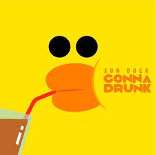 Sun Duck - Gonna Drunk