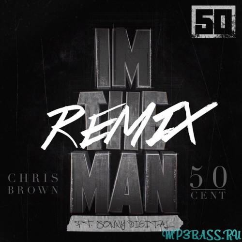 50 Cent - I'm The Man (feat. Chris Brown) (Remix)